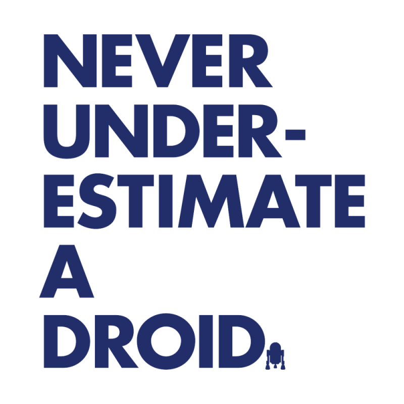 Never Underestimate a&nbsp;Droid