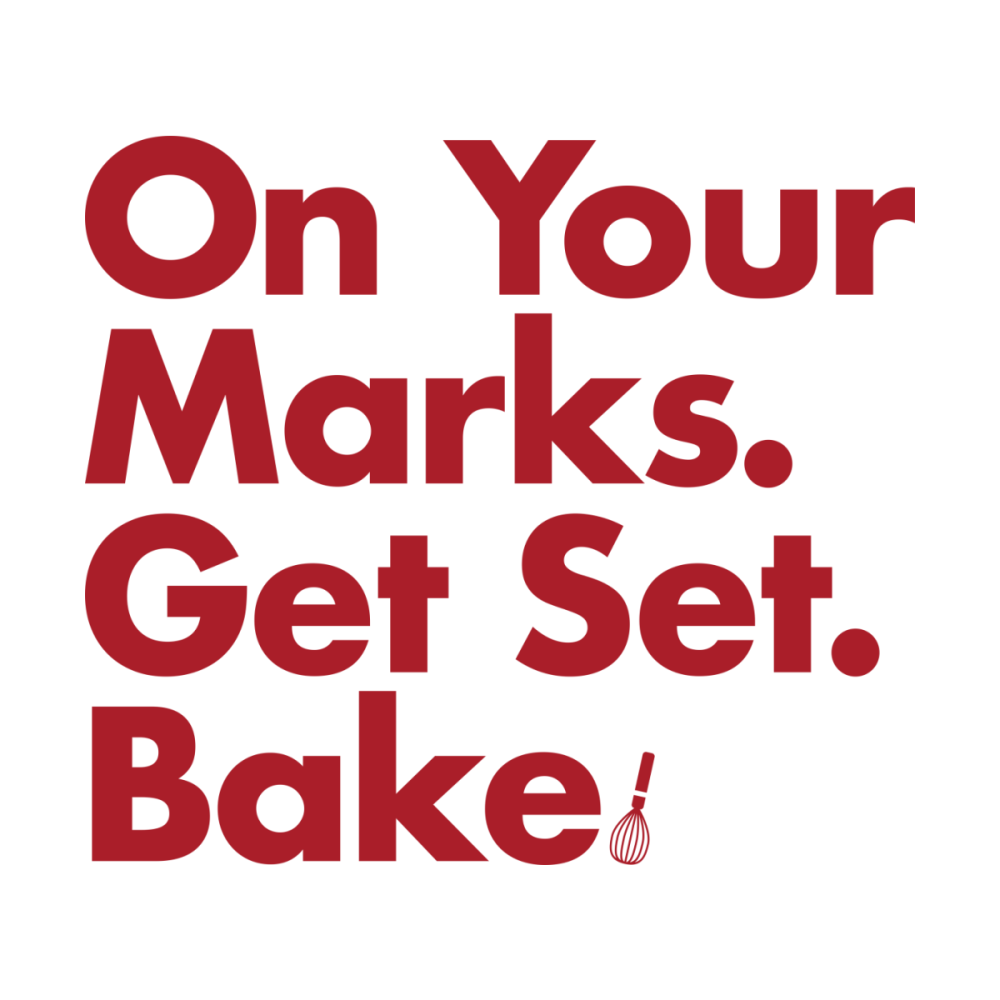 On Your Marks. Get Set. Bake!